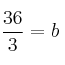\frac{36}{3}= b 