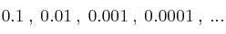 0.1 \: , \: 0.01 \: , \: 0.001 \: , \: 0.0001 \: , \:  ... 