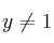 y \neq 1