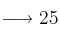 \longrightarrow 25