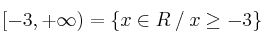 [-3, +\infty) = \left\{x \in  R  \: / \:   x \geq -3\right\}