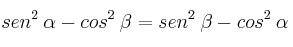 sen^2 \: \alpha - cos^2 \: \beta = sen^2 \: \beta - cos^2 \: \alpha
