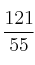\frac{121}{55}
