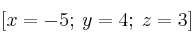 [x=-5; \: y=4; \: z=3]
