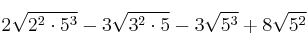 2\sqrt{2^2 \cdot 5^3} - 3\sqrt{3^2 \cdot 5} - 3\sqrt{5^3} + 8\sqrt{5^2} 2\sqrt{2^2 \cdot 5^3} - 3\sqrt{3^2 \cdot 5} - 3\sqrt{5^3} + 8\sqrt{5^2}