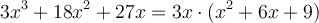 3x^3 + 18x^2 +27x = 3x \cdot (x^2+6x+9)