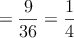 =\frac{9}{36}=\frac{1}{4}