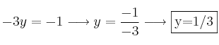 -3y=-1 \longrightarrow y=\frac{-1}{-3} \longrightarrow \fbox{y=1/3} -3y=-1 \longrightarrow y=\frac{-1}{-3} \longrightarrow \fbox{y=1/3}