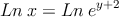 Ln \:x= Ln \: e^{y+2}