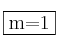 \fbox{m=1} \fbox{m=1}