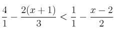 \frac{4}{1}-\frac{2(x+1)}{3} < \frac{1}{1}-\frac{x-2}{2} \frac{4}{1}-\frac{2(x+1)}{3} < \frac{1}{1}-\frac{x-2}{2}