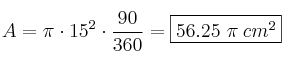 A = \pi \cdot 15^2 \cdot \frac{90}{360} = \fbox{56.25 \pi \:cm^2} A = \pi \cdot 15^2 \cdot \frac{90}{360} = \fbox{56.25 \pi \:cm^2}