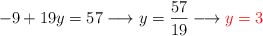 -9 + 19y=57 \longrightarrow y=\frac{57}{19} \longrightarrow \color{red}{y=3}