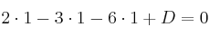 2 \cdot 1 -3 \cdot 1 -6  \cdot 1+D=0