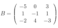 
B =
\left(
\begin{array}{ccc}
     -5 & 0 & 3
  \\ 1 & -1 & 1
  \\ -2 & 4 & -3
\end{array}
\right)
