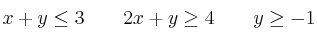 x+y \leq 3  \qquad  2x+y \geq 4 \qquad y \geq -1