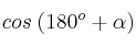 cos \:(180^o + \alpha)