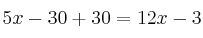 5x-30 + 30 = 12x -3