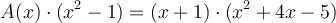 A(x) \cdot (x^2-1) =(x+1) \cdot (x^2+4x-5)