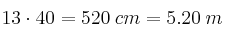 13 \cdot 40 = 520 \: cm = 5.20 \: m