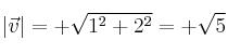 |\vec{v}| = +\sqrt{1^2+2^2} = +\sqrt{5} |\vec{v}| = +\sqrt{1^2+2^2} = +\sqrt{5}