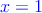 \color{blue}{x=1}