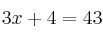 3x + 4 =43