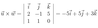 \vec{u} \times \vec{w}= \left| \begin{array}{ccc}
\vec{i} &\vec{j} &\vec{k} \\
2 & -1 & 5 \\
1 & 1 & 0
\end{array} \right| = -5\vec{i}+5\vec{j}+3\vec{k} \vec{u} \times \vec{w}= \left| \begin{array}{ccc}
\vec{i} &\vec{j} &\vec{k} \\
2 & -1 & 5 \\
1 & 1 & 0
\end{array} \right| = -5\vec{i}+5\vec{j}+3\vec{k}