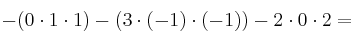  - (0 \cdot 1 \cdot 1) - (3 \cdot (-1) \cdot (-1)) - 2 \cdot 0 \cdot 2 =