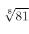 \sqrt[8]{81}