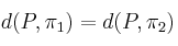 d(P, \pi_1) = d(P, \pi_2)
