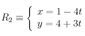 R_2 \equiv  \left\{ \begin{array}{ll} x = 1-4t \\ y  = 4+3t \end{array} \right.