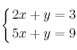 \displaystyle {
\left\{ { 2x+y=3 \atop 5x+y=9  } \right.
}