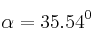  \alpha = 35.54^0 