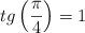 tg \left( \frac{\pi}{4} \right) = 1}