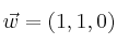 \vec{w}=(1,1,0)