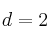 d=2