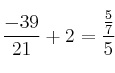 \frac{-39}{21}+2=\frac{\frac{5}{7}}{5}
