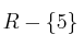 \mathbb{R} - \{5\}