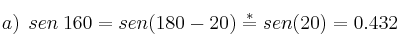 a) \:\: sen  \: 160 = sen(180 - 20) \stackrel{*}{=} sen (20) = 0.432