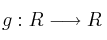 g : R \longrightarrow R