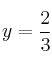 y=\frac{2}{3}