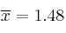 \overline{x}=1.48