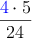 \frac{\textcolor{blue}{4} \cdot 5}{24}