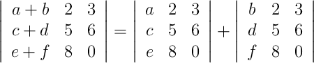 \left|\begin{array}{cccc}     a+b & 2 & 3  \\ c+d & 5 & 6  \\ e+f & 8 & 0\end{array}\right| =\left|\begin{array}{cccc}     a & 2 & 3  \\ c & 5 & 6  \\ e & 8 & 0\end{array}\right| +\left|\begin{array}{cccc}     b & 2 & 3  \\ d & 5 & 6  \\ f & 8 & 0\end{array}\right|