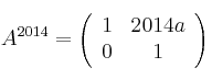 A^{2014}=\left(
\begin{array}{cc}
     1 & 2014a
  \\ 0 & 1
\end{array}
\right)
