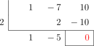  \polyhornerscheme[x=2, resultstyle=\color{red},resultbottomrule,resultleftrule,resultrightrule]{x^2-7x+10}