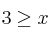 3 \geq x