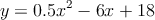 y=0.5x^2 - 6x +18