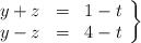\left. \begin{array}{rcl} y+z & = & 1-t \\ y-z & = & 4-t \end{array} \right\}